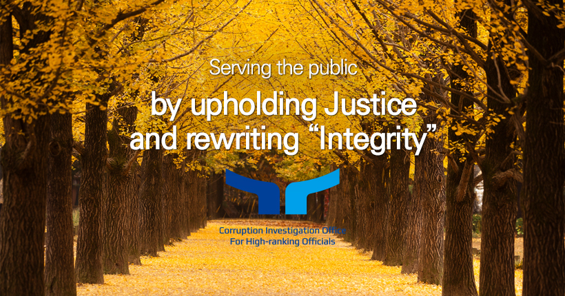 Serving the public by upholding Justice and rewriting “Integrity” Corruption Investigation Office for High-ranking Officials